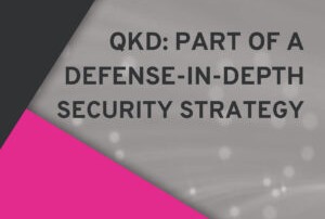 QED-C 新出版物 – QKD:纵深防御安全策略的一部分缩略图 QED-C 新出版物 – QKD:纵深防御安全策略的一部分缩略图